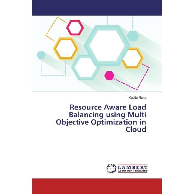 Resource Aware Load Balancing using Multi Objective Optimization in Cloud, Fachbücher von Kavita Rana