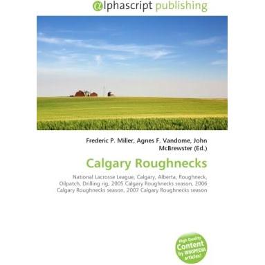 Calgary Roughnecks, Ratgeber von Agnes F. Vandome, Frederic P. Miller, John McBrewster