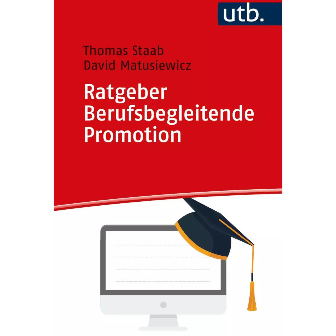 Ratgeber Berufsbegleitende Promotion, Fachbücher von David Matusiewicz, Thomas Staab