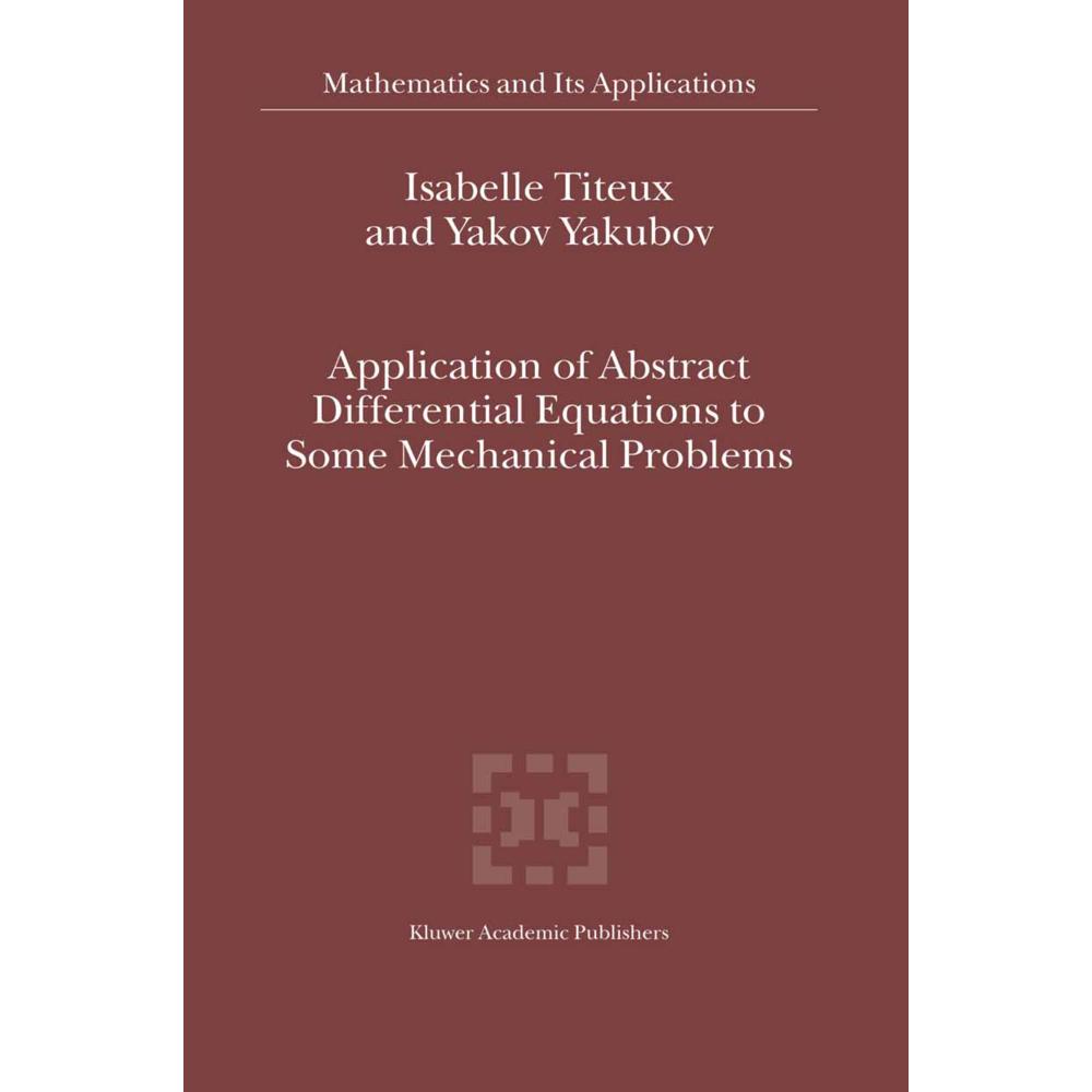 Application of Abstract Differential Equations to Some Mechanical Problems, Fachbücher von Yakov Yakubov, I. Titeux