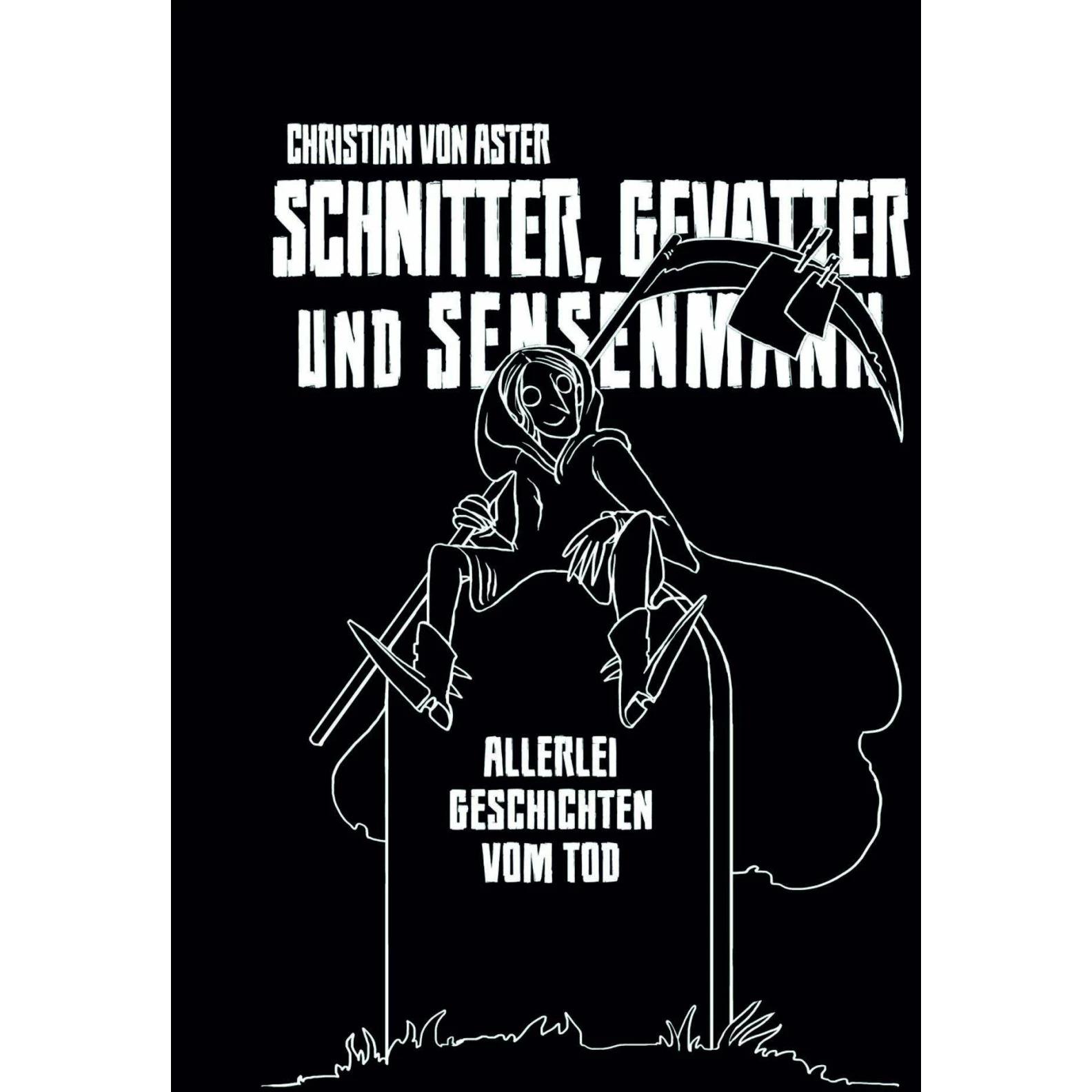 Schnitter, Gevatter und Sensenmann, Belletristik von Christian von Aster