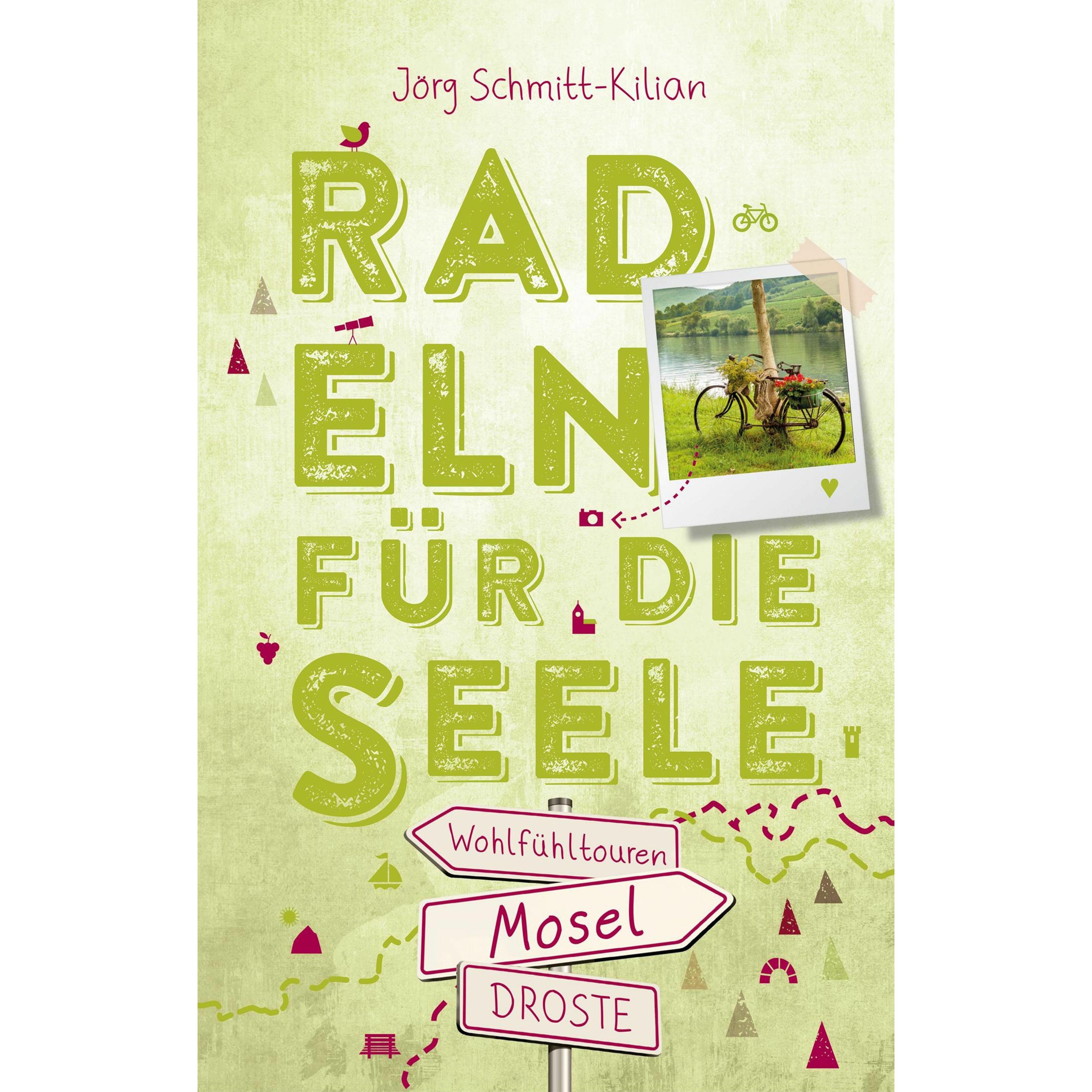 Mosel. Radeln für die Seele, Ratgeber von Jörg Schmitt-Kilian
