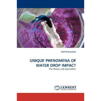 Unique Phenomena Of Water Drop Impact, Fachbücher von Arief Koeswanto