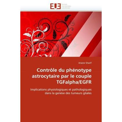 Contrôle du phénotype astrocytaire par le couple TGFalpha/EGFR, Fachbücher von Ariane Sharif