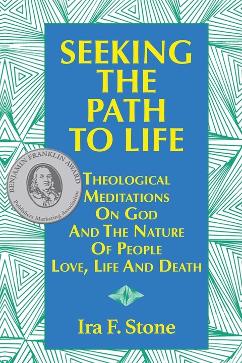 Seeking the Path to Life: Theological Meditations on God and the Nature of People, Love, Life and De (English, Ira Stone, 1995)