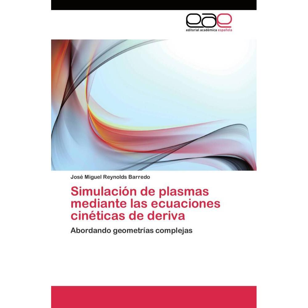 Simulación de plasmas mediante las ecuaciones cinéticas de deriva, Fachbücher von José Miguel Reynolds Barredo