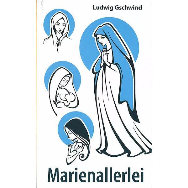 Marienallerlei, Sachbücher von Ludwig Gschwind