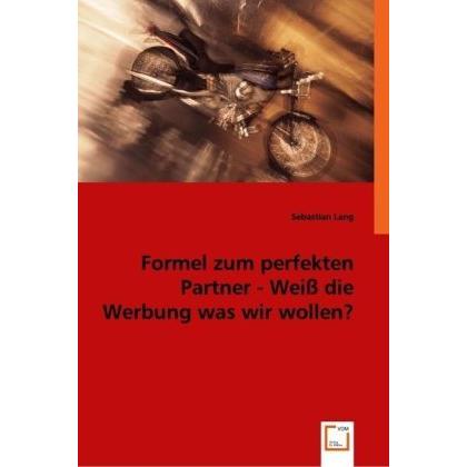 Formel zum perfekten Partner - Weiss die Werbung was wir wollen?, Fachbücher von Sebastian Lang