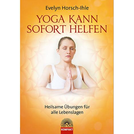 Yoga kann sofort helfen, Ratgeber von Evelyn Horsch-Ihle