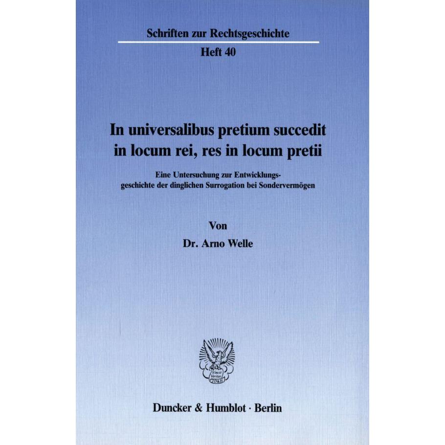 In universalibus pretium succedit in locum rei, res in locum pretii., Fachbücher