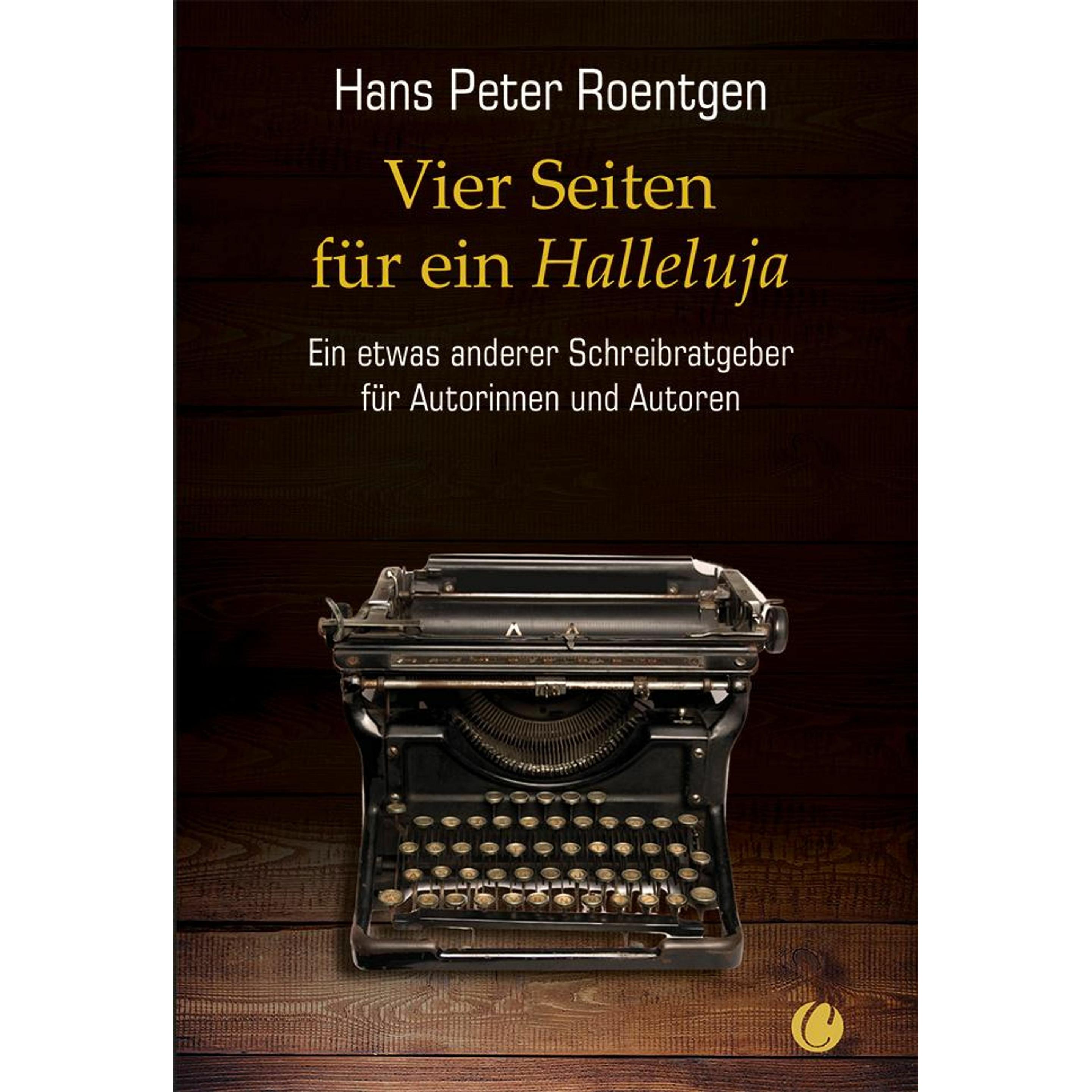 Vier Seiten fr ein Halleluja - ein etwas anderer Schreibratgeber fr Autorinnen und Autoren, Fachbücher von Hans Peter Ro...