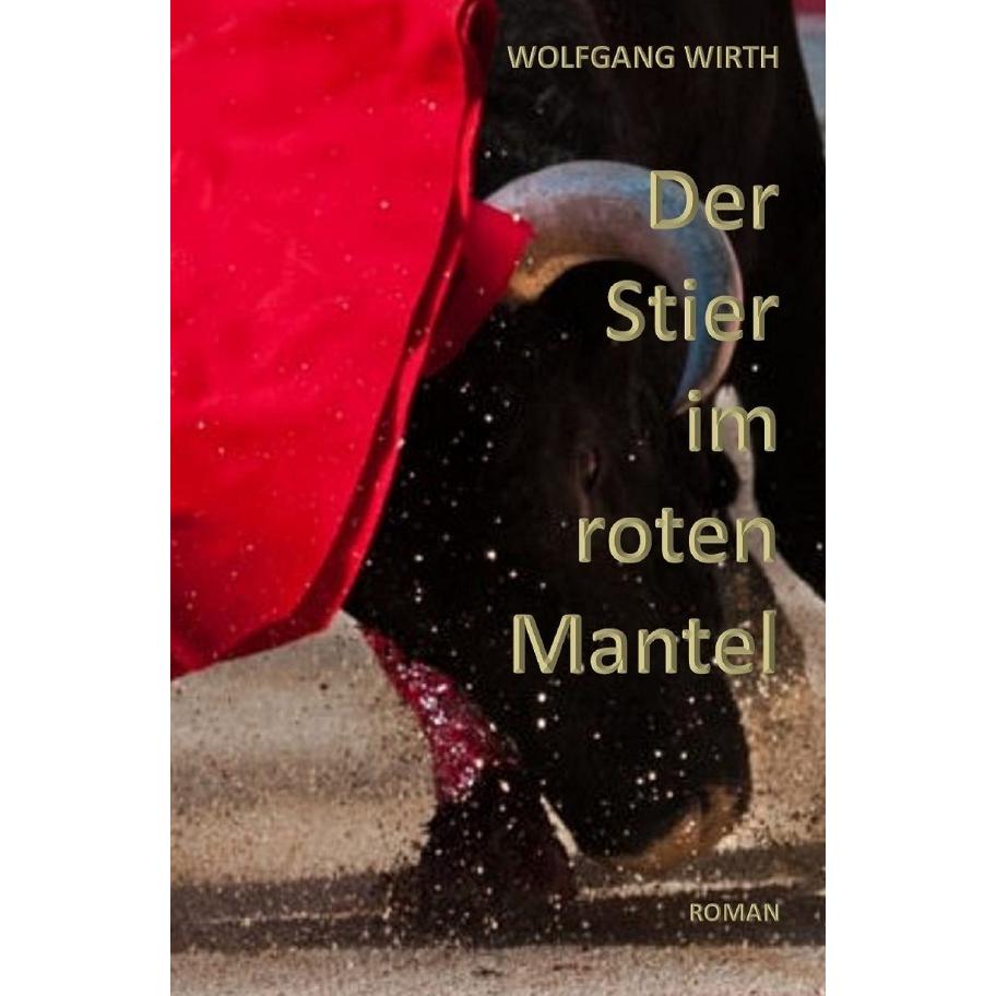 Der Stier im roten Mantel, Belletristik von Wolfgang Wirth