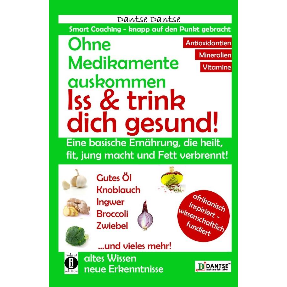 Ohne Medikamente auskommen: Iss und trink dich gesund!, Ratgeber von Dantse Dantse