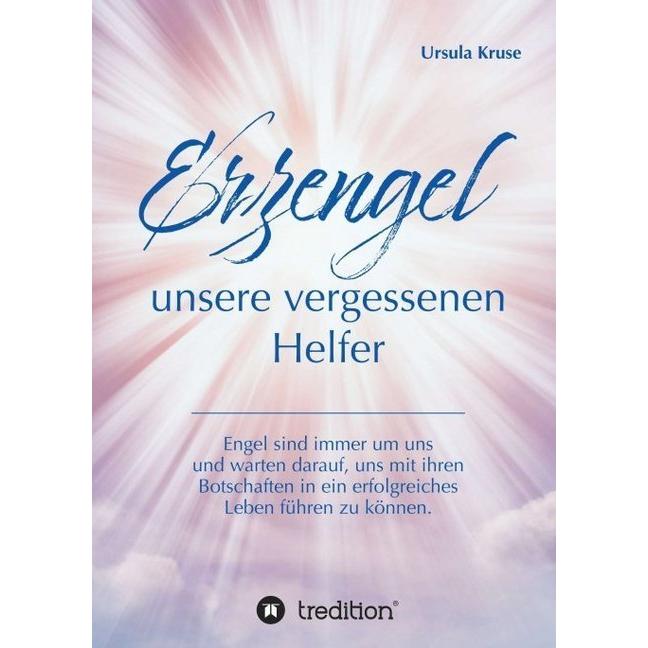 Erzengel - unsere vergessenen Helfer, Ratgeber von Ursula Kruse