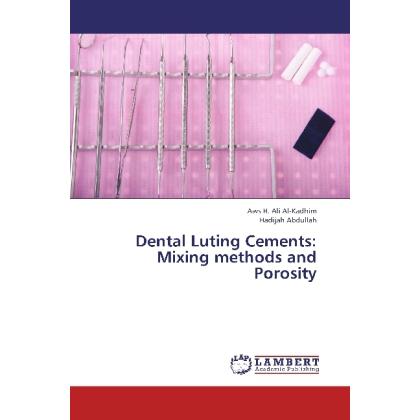 Dental Luting Cements: Mixing methods and Porosity, Fachbücher von Aws H. Ali Al- Kadhim, Hadijah Abdullah