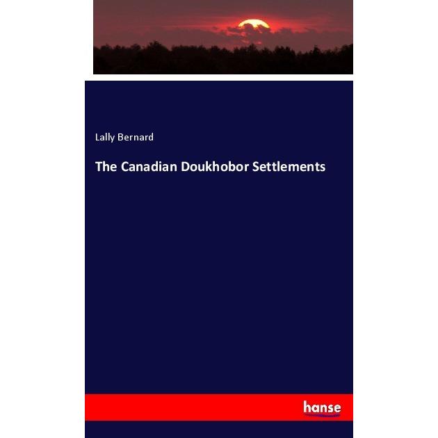 The Canadian Doukhobor Settlements, Fachbücher von Lally Bernard