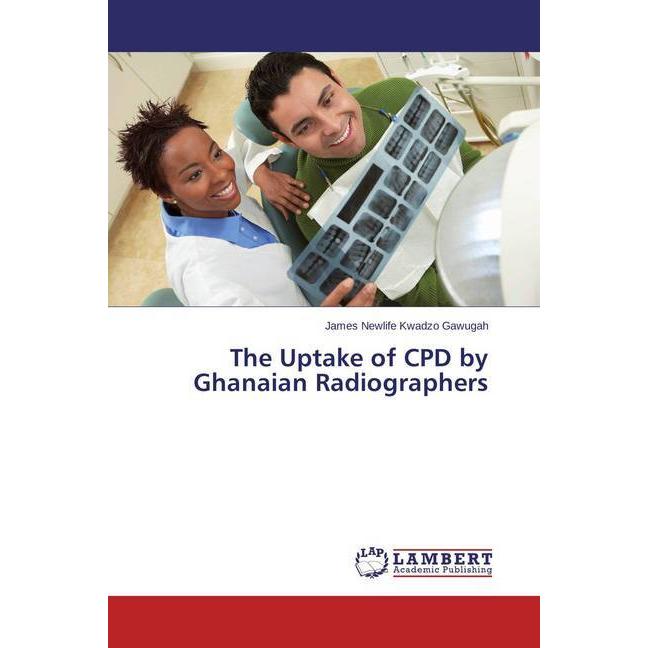 The Uptake of CPD by Ghanaian Radiographers, Fachbücher