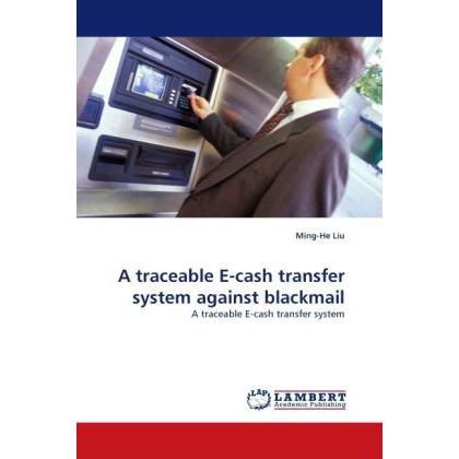 A traceable E-cash transfer system against blackmail, Fachbücher von Ming-He Liu