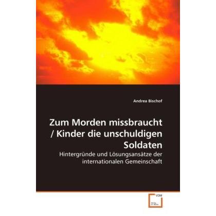 Zum Morden missbraucht / Kinder die unschuldigen Soldaten, Fachbücher