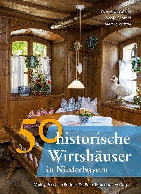 Produktbild 50 historische Wirtshäuser in Niederbayern (Deutsch, Franziska Gürtler, Gerald Richter, Sonja Schmid, 2014)