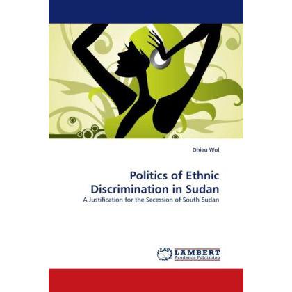 Politics of Ethnic Discrimination in Sudan, Fachbücher von Dhieu Wol
