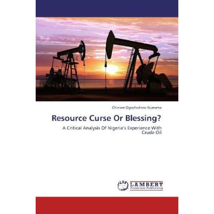 Resource Curse Or Blessing?, Fachbücher von Chinwe Ogochukwu Ikpeama