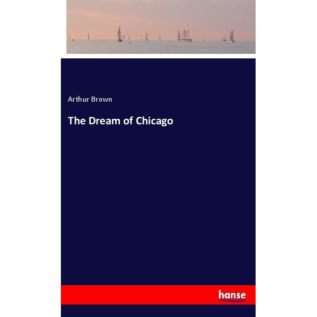 The Dream of Chicago, Belletristik von Arthur Brown