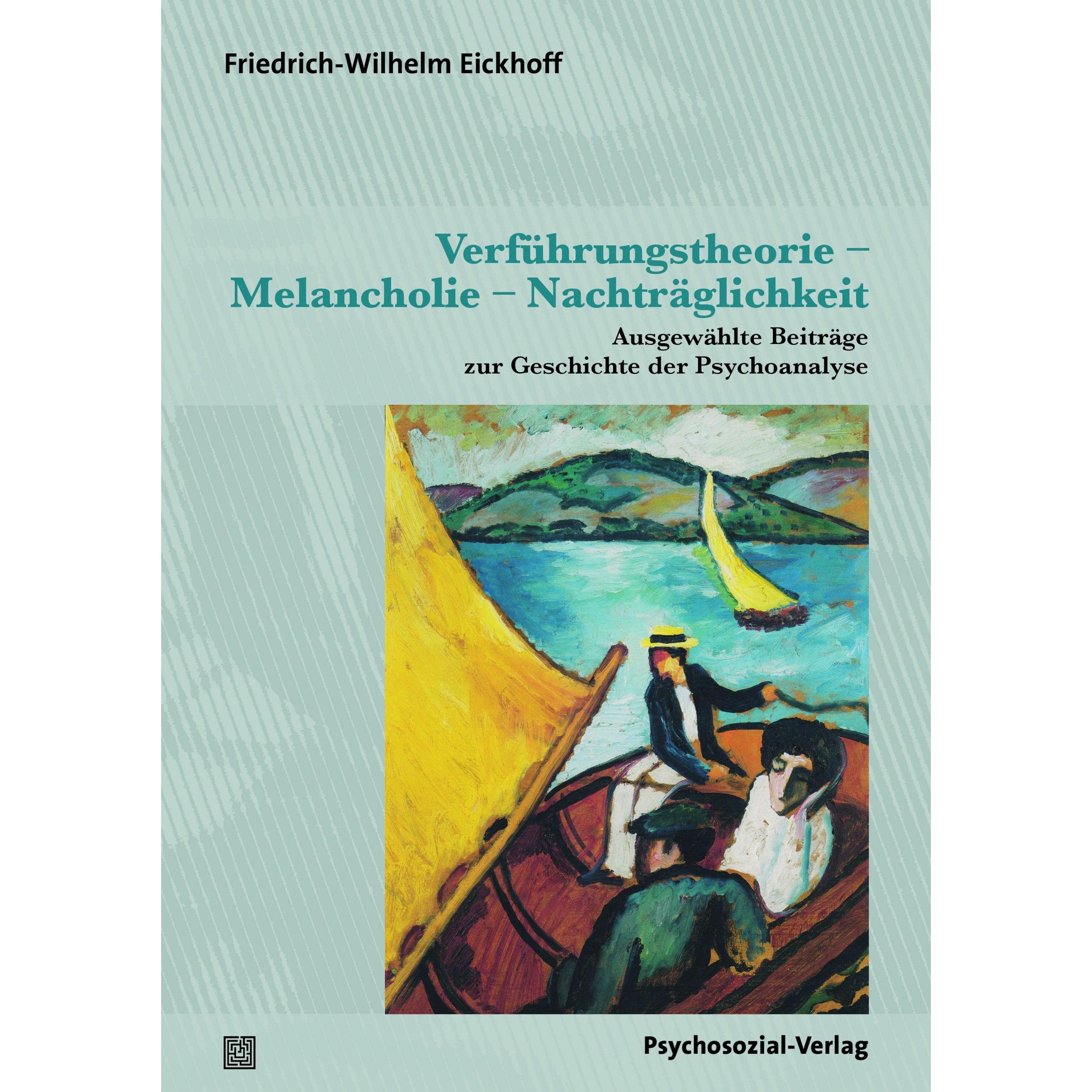 Verführungstheorie - Melancholie - Nachträglichkeit, Fachbücher von Friedrich-Wilhelm Eickhoff