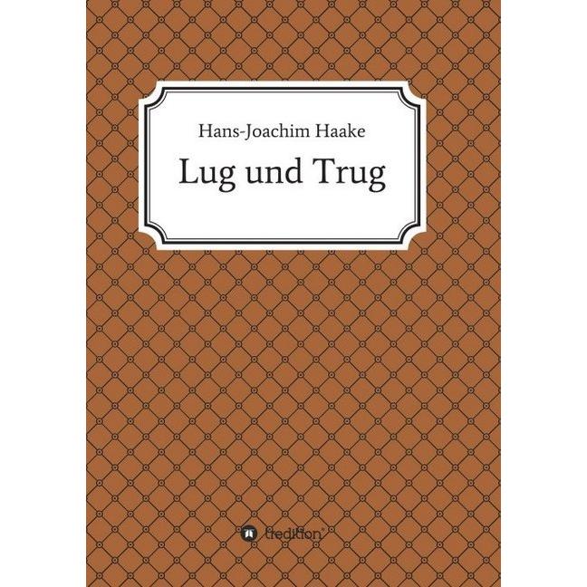 Lug und Trug, Belletristik von Hans-Joachim Haake