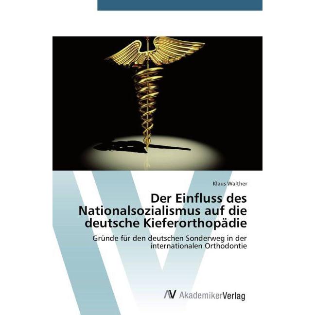 Der Einfluss des Nationalsozialismus auf die deutsche Kieferorthopädie, Fachbücher von Klaus Walther