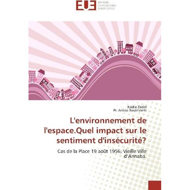 L'environnement de l'espace.Quel impact sur le sentiment d'insécurité?, Fachbücher von Pr. Anissa Boukhemis, Nadia Zedir...