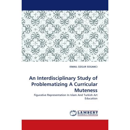 An Interdisciplinary Study of Problematizing A Curricular Muteness, Fachbücher