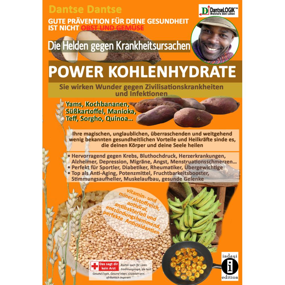 DIE HELDEN GEGEN KRANKHEITSURSACHEN: POWER-KOHLENHYDRATE -sie wirken Wunder gegen Zivilisationskrank, Ratgeber von Dants...