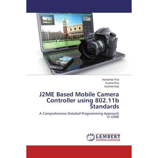 J2ME Based Mobile Camera Controller using 802.11b Standards, Fachbücher von Avishek Das, Kushal Roy, Avisankar Roy