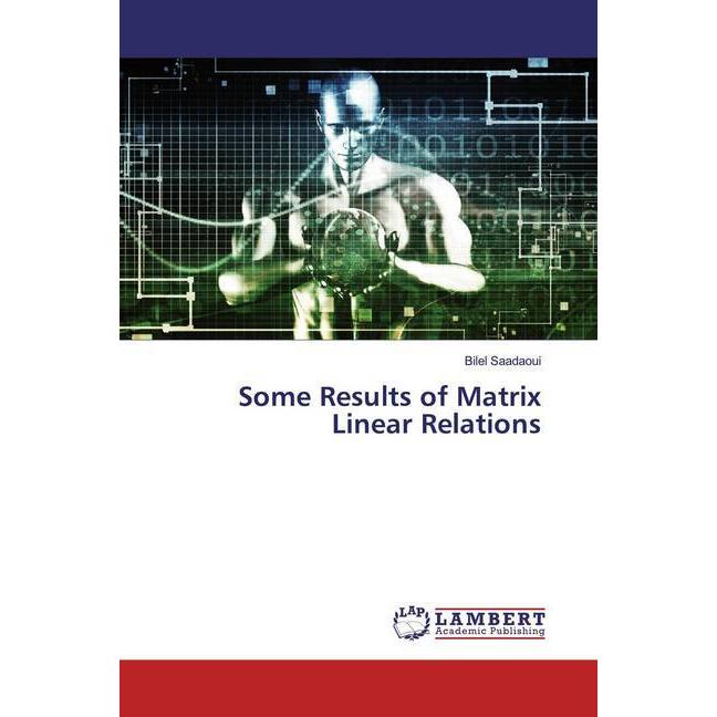 Some Results of Matrix Linear Relations, Fachbücher von Bilel Saadaoui