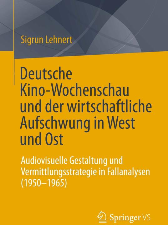 Produktbild Deutsche Kino-Wochenschau und der wirtschaftliche Aufschwung in West und Ost (Deutsch, Sigrun Lehnert, 2023)