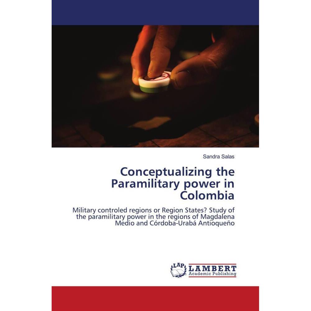 Conceptualizing the Paramilitary power in Colombia, Fachbücher von Sandra Salas