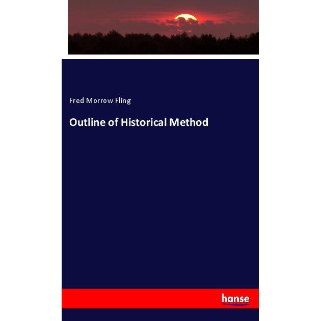 Outline of Historical Method, Fachbücher von Fred Morrow Fling