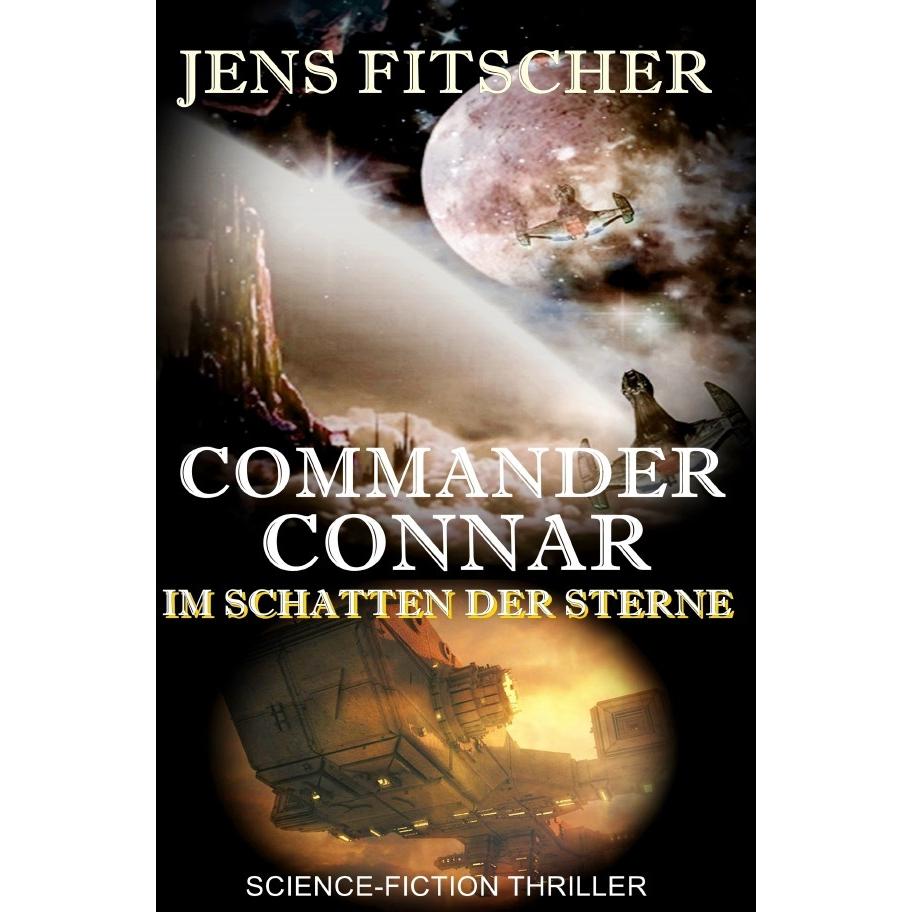 Commander Connar IM SCHATTEN DER STERNE, Belletristik von Jens Fitscher