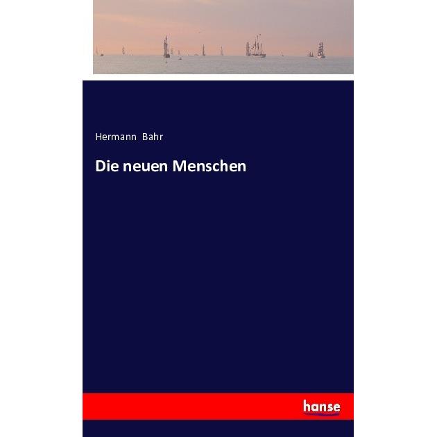 Die neuen Menschen, Belletristik von Hermann Bahr