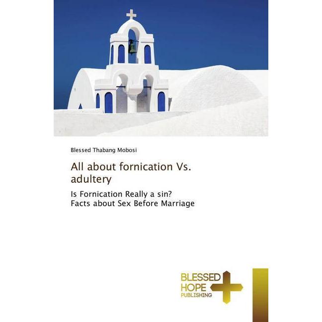All about fornication Vs. adultery, Sachbücher von Blessed Thabang Mobosi