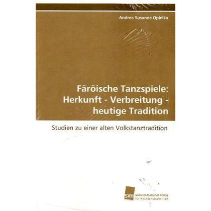 Färöische Tanzspiele: Herkunft - Verbreitung - heutige Tradition, Fachbücher von Andrea S. Opielka