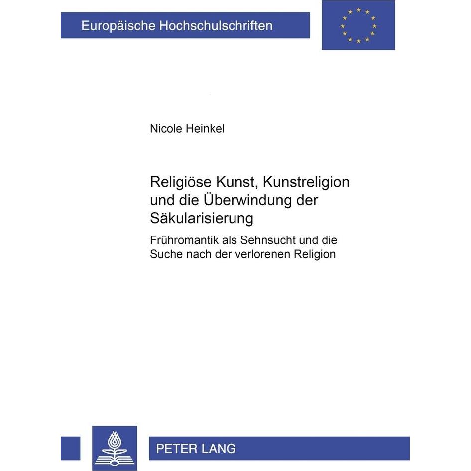 Religiöse Kunst, Kunstreligion und die Überwindung der Säkularisierung, Fachbücher von Nicole Heinkel