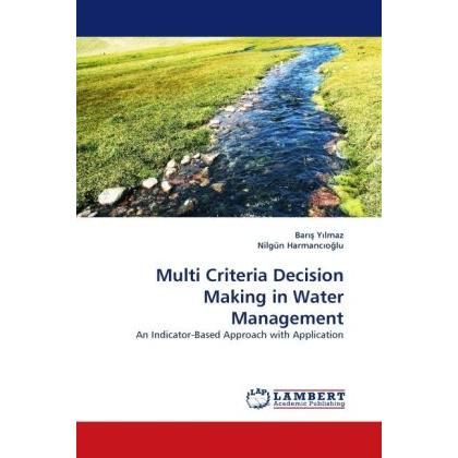 Multi Criteria Decision Making in Water Management, Fachbücher von Nilgun B. Harmanciogammalu, Baris Yilmaz