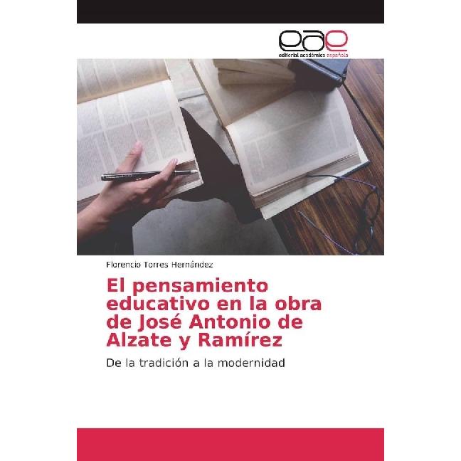 El pensamiento educativo en la obra de José Antonio de Alzate y Ramírez, Fachbücher von Florencio Torres Hernández