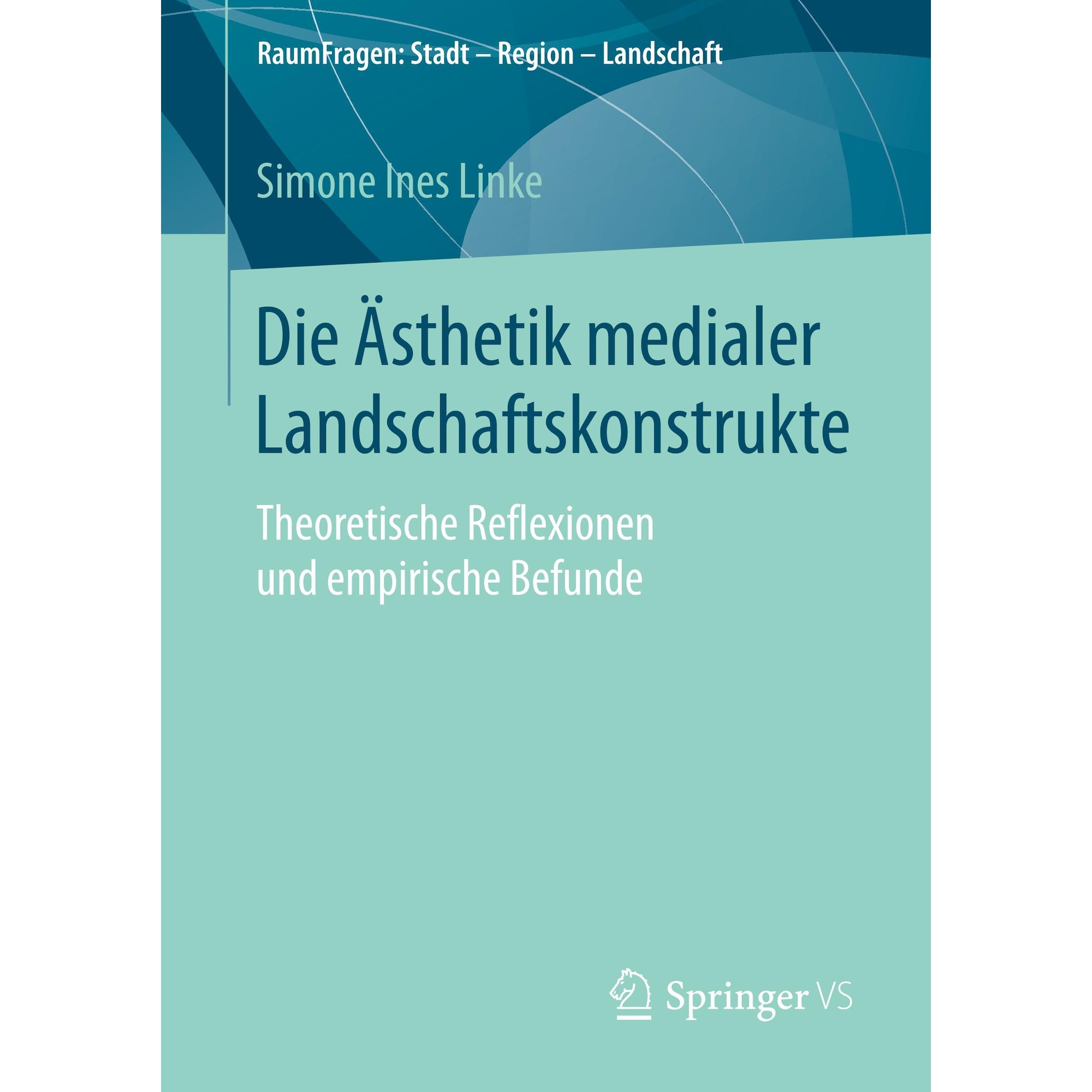 Die Ästhetik medialer Landschaftskonstrukte, Fachbücher von Simone Ines Linke