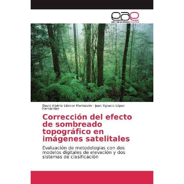 Corrección del efecto de sombreado topográfico en imágenes satelitales, Fachbücher von Juan Ygnacio López Hernández, Dav...