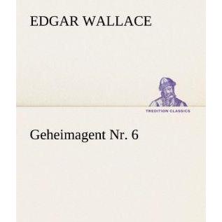 Geheimagent Nr. 6, Belletristik von Edgar Wallace