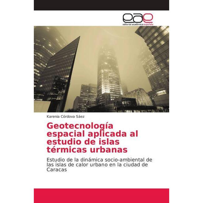 Geotecnología espacial aplicada al estudio de islas térmicas urbanas, Fachbücher von Karenia Córdova Sáez
