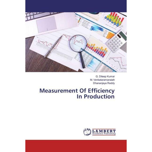 Measurement Of Efficiency In Production, Fachbücher von Dhananjaya Reddy, M. Venkataramanaiah, G. Dileep Kumar